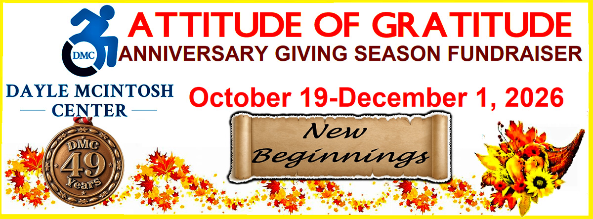 Attitude of Gratitude Anniversary Giving Season Fundraiser, October 19 -December 1, 2026. DMC blue logo on left; DMC 49 years medal underneath.”NEW BEGINNINGS” is in ancient scroll from the past as DMC embarks theme of future. Fall foliage in orange /yellow with a cornucopia in lower right corner holding flowers, leaves and mini pumpkins. Image has yellow border
