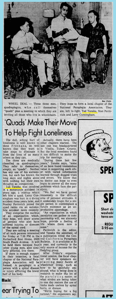 Newspaper article from The Fresno Bee –The Republican, September 11, 1963. Article features Tanaka joining forces with two other quadriplegics to form a support group for the disabled to combat loneliness. This event resulted in the formation of the local chapter for the National Paraplegia Foundation.