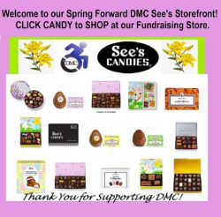 Image below says Welcome to our Spring Forward DMC See’s Storefront! Click Candy to Shop at our Fundraising Store written in black font on lilac colored background. Below is DMC blue logo and See’s black and white logo with yellow Easter lilies on each side. Below Easter Candy boxes are featured including round lilac box, square 1 and 2 pound boxes, novelty bunny and baby chick boxes filled with candies and a variety of soft-center Easter eggs covered in chocolate with fillings including Bordeaux, chocolate buttercream and marshmallow caramel centers. Standard boxes of year-round favorites include peanut brittle, silver box of chocolates and gold box of truffles. All candy boxes feature an assortment of milk and dark chocolates.