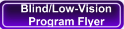 Purple click button to flyer - which reads Blind/Low-Vision Program Flyer in white text.